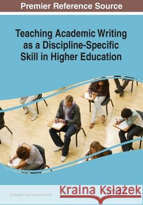 Teaching Academic Writing as a Discipline-Specific Skill in Higher Education El-Sadig Y. Ezza Touria Drid 9781799822660 Information Science Reference