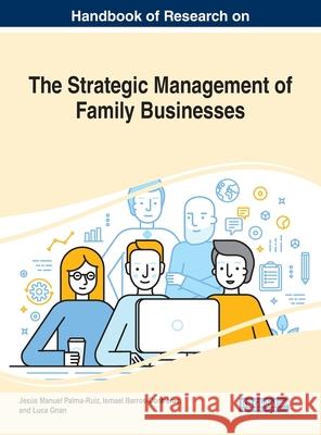 Handbook of Research on the Strategic Management of Family Businesses Palma-Ruiz, Jesús Manuel 9781799822691