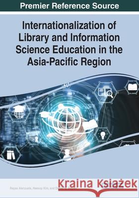 Internationalization of Library and Information Science Education in the Asia-Pacific Region Reysa Alenzuela, Heesop Kim, Danilo M. Baylen 9781799822745 Eurospan (JL)