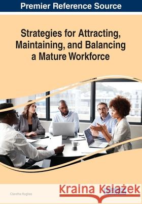 Strategies for Attracting, Maintaining, and Balancing a Mature Workforce  9781799823247 IGI Global