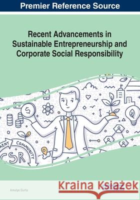 Recent Advancements in Sustainable Entrepreneurship and Corporate Social Responsibility Amulya Gurtu 9781799823483 Eurospan (JL)