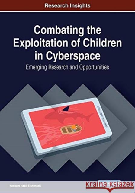 Combating the Exploitation of Children in Cyberspace: Emerging Research and Opportunities Elshenraki, Hossam Nabil 9781799823612 Eurospan (JL)