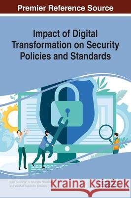 Impact of Digital Transformation on Security Policies and Standards Gunasekaran Manogaran, Bharath Bhushan, Sam Goundar 9781799823674 Eurospan (JL)