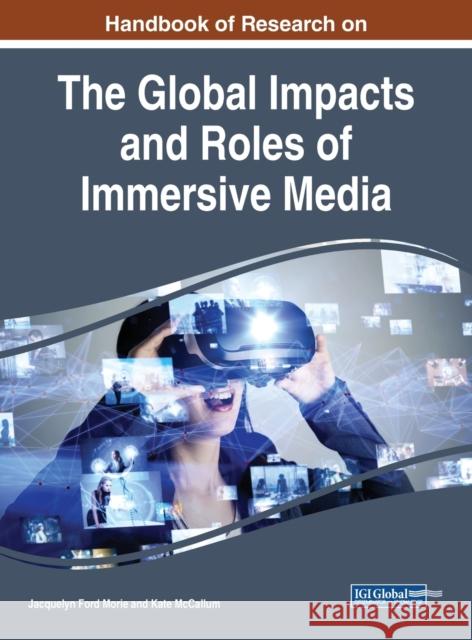 Handbook of Research on the Global Impacts and Roles of Immersive Media Jacquelyn Ford Morie, Kate McCallum 9781799824336 Eurospan (JL)