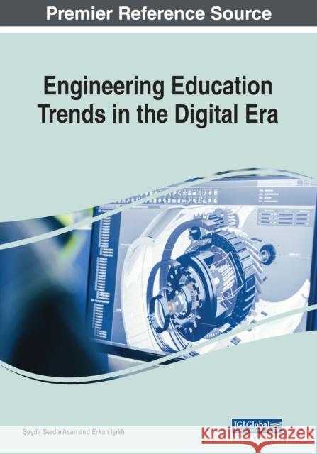 Engineering Education Trends in the Digital Era Seyda SerdarAsan Erkan Isikli  9781799825630 Business Science Reference