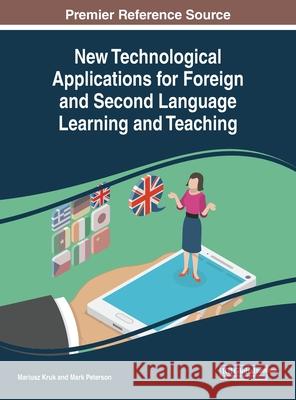 New Technological Applications for Foreign and Second Language Learning and Teaching Mariusz Kruk, Mark Peterson 9781799825913 Eurospan (JL)