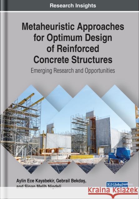 Metaheuristic Approaches for Optimum Design of Reinforced Concrete Structures: Emerging Research and Opportunities Aylin Ece Kayabekir, Gebrail BekdaÅŸ, Sinan Melih Nigdeli 9781799826644