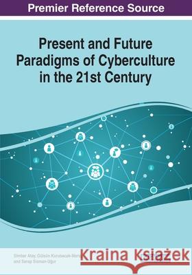 Present and Future Paradigms of Cyberculture in the 21st Century  9781799827009 IGI Global