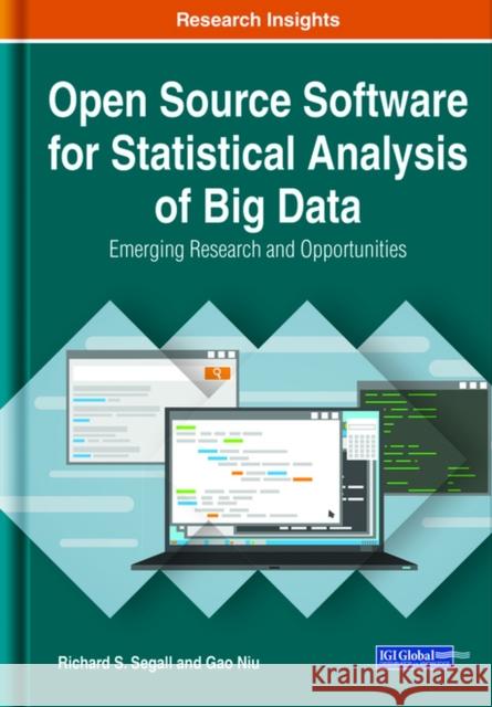 Open Source Software for Statistical Analysis of Big Data: Emerging Research and Opportunities Richard S. Segall Gao Niu 9781799827689