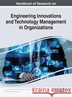 Handbook of Research on Engineering Innovations and Technology Management in Organizations Loveleen Gaur Arun Solanki Vishal Jain 9781799827726