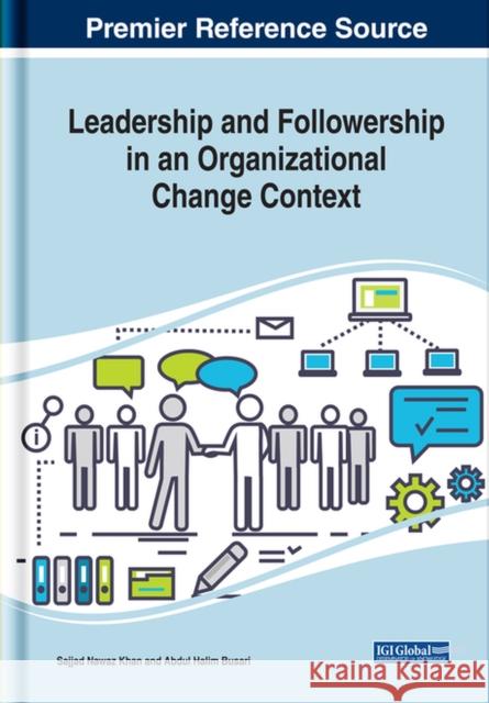 Leadership and Followership in an Organizational Change Context Sajjad Nawaz Khan, Abdul Halim Busari 9781799828075 Eurospan (JL)