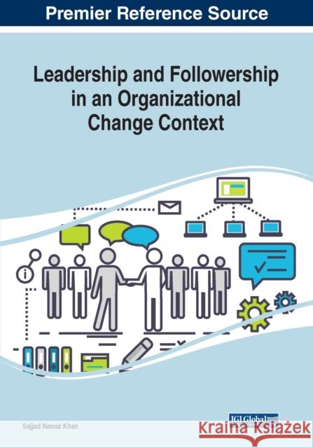 Leadership and Followership in an Organizational Change Context Sajjad Nawaz Khan, Abdul Halim Busari 9781799828082 Eurospan (JL)