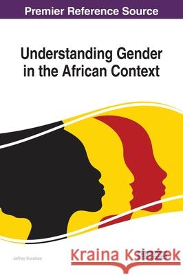 Understanding Gender in the African Context Jeffrey Kurebwa 9781799828150 Information Science Reference