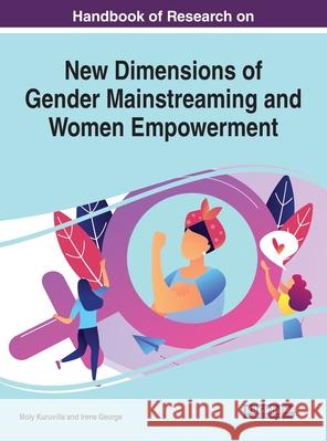 Handbook of Research on New Dimensions of Gender Mainstreaming and Women Empowerment Moly Kuruvilla Irene George 9781799828198 Information Science Reference