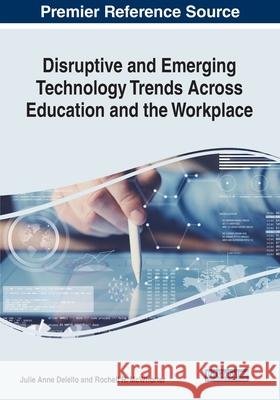 Disruptive and Emerging Technology Trends Across Education and the Workplace Julie Anne Delello, Rochell R. McWhorter 9781799829157 Eurospan (JL)