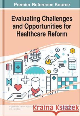 Evaluating Challenges and Opportunities for Healthcare Reform Raj Selladurai Charlie Hobson Roshini Isabell Selladurai 9781799829492 Business Science Reference