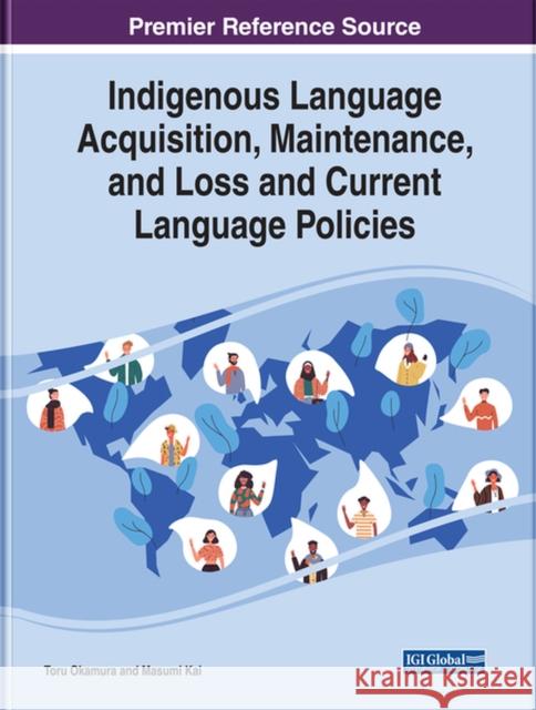 Indigenous Language Acquisition, Maintenance, and Loss and Current Language Policies Toru Okamura, Masumi Kai 9781799829591 Eurospan (JL)