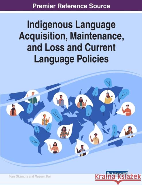 Indigenous Language Acquisition, Maintenance, and Loss and Current Language Policies Toru Okamura, Masumi Kai 9781799829607 Eurospan (JL)