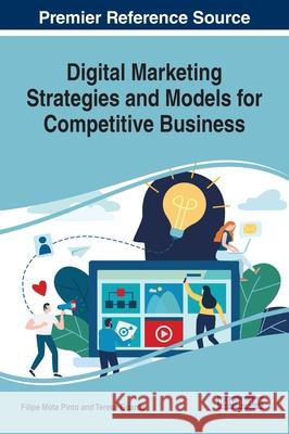 Digital Marketing Strategies and Models for Competitive Business Filipe Mota Pinto, Teresa Guarda 9781799829638