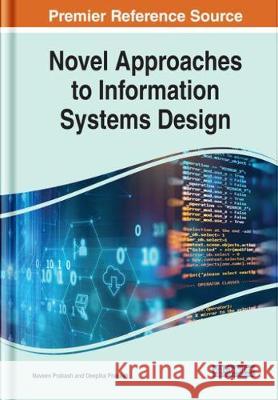 Novel Approaches to Information Systems Design Naveen Prakash Deepika Prakash  9781799829751 Business Science Reference