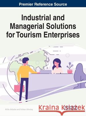 Industrial and Managerial Solutions for Tourism Enterprises Atilla Akbaba Volkan Altintas  9781799830306 Business Science Reference