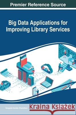 Big Data Applications for Improving Library Services Sangeeta Namdev Dhamdhere 9781799830498