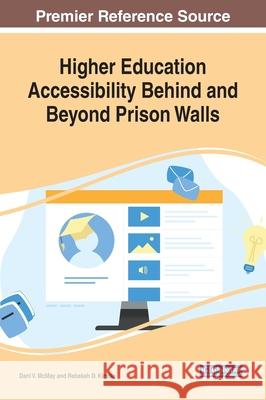 Higher Education Accessibility Behind and Beyond Prison Walls Dani V. McMay Rebekah D. Kimble  9781799830566 Information Science Reference