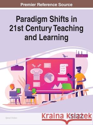 Paradigm Shifts in 21st Century Teaching and Learning Senol Orakci   9781799831464 Business Science Reference