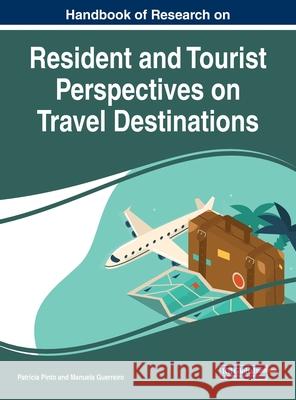 Handbook of Research on Resident and Tourist Perspectives on Travel Destinations Patr Pinto Manuela Guerreiro 9781799831563 Business Science Reference