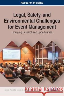 Legal, Safety, and Environmental Challenges for Event Management: Emerging Research and Opportunities Nadda, Vipin 9781799832300 Business Science Reference