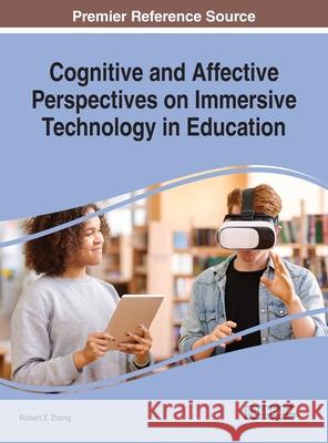 Cognitive and Affective Perspectives on Immersive Technology in Education Robert Z. Zheng 9781799832508 Information Science Reference