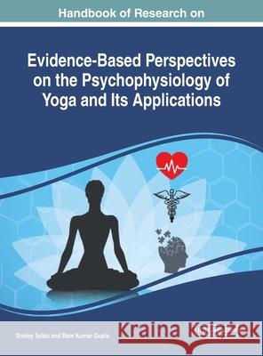 Handbook of Research on Evidence-Based Perspectives on the Psychophysiology of Yoga and Its Applications Telles, Shirley 9781799832546