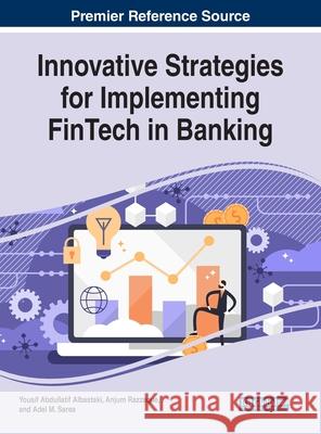 Innovative Strategies for Implementing FinTech in Banking Yousif Abdullatif Albastaki Anjum Razzaque Adel M. Sarea 9781799832577 Business Science Reference