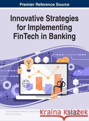 Innovative Strategies for Implementing FinTech in Banking Yousif Abdullatif Albastaki Anjum Razzaque Adel M. Sarea 9781799832577