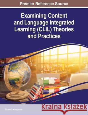 Examining Content and Language Integrated Learning (CLIL) Theories and Practices  9781799832676 IGI Global