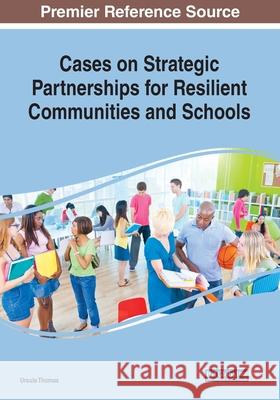 Cases on Strategic Partnerships for Resilient Communities and Schools Ursula Thomas 9781799832867 Information Science Reference
