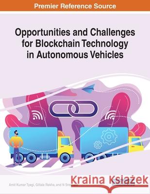 Opportunities and Challenges for Blockchain Technology in Autonomous Vehicles Amit Kumar Tyagi Gillala Rekha N. Sreenath 9781799832966