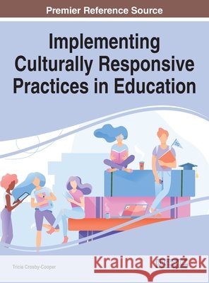 Implementing Culturally Responsive Practices in Education Tricia Crosby-Cooper 9781799833314
