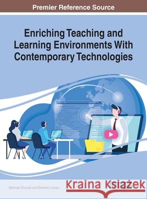 Enriching Teaching and Learning Environments With Contemporary Technologies Mehmet Durnali İbrahim Limon 9781799833833 Information Science Reference