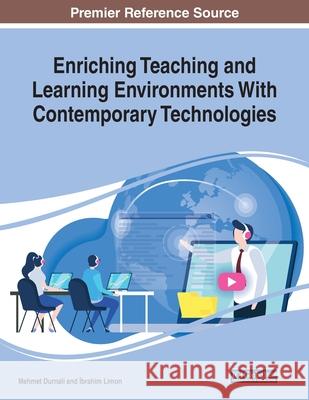 Enriching Teaching and Learning Environments With Contemporary Technologies Mehmet Durnali İbrahim Limon 9781799833840 Information Science Reference