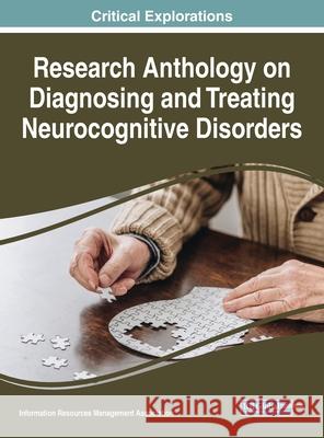 Research Anthology on Diagnosing and Treating Neurocognitive Disorders Management Association, Information Reso 9781799834410 IGI Global