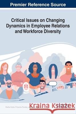 Critical Issues on Changing Dynamics in Employee Relations and Workforce Diversity Radha Yadav Priyanka Panday Naman Sharma 9781799835158