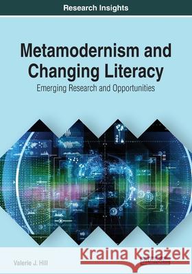 Metamodernism and Changing Literacy: Emerging Research and Opportunities Hill, Valerie J. 9781799835356 Information Science Reference