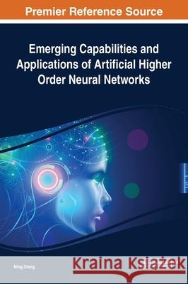 Emerging Capabilities and Applications of Artificial Higher Order Neural Networks Ming Zhang 9781799835639
