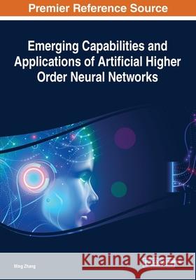 Emerging Capabilities and Applications of Artificial Higher Order Neural Networks Ming Zhang 9781799835646