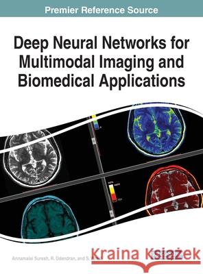 Deep Neural Networks for Multimodal Imaging and Biomedical Applications Annamalai Suresh R. Udendhran S. Vimal 9781799835912 Medical Information Science Reference