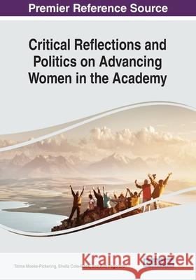 Critical Reflections and Politics on Advancing Women in the Academy Taima Moeke-Pickering Sheila Cote-Meek Ann Pegoraro 9781799836193 Information Science Reference