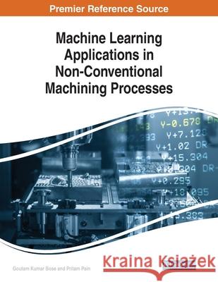 Machine Learning Applications in Non-Conventional Machining Processes  9781799836254 IGI Global