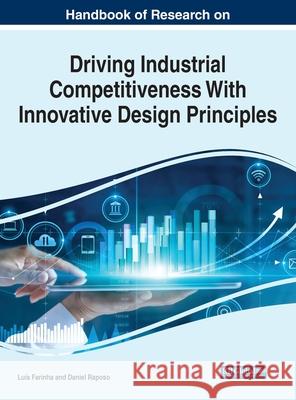 Handbook of Research on Driving Industrial Competitiveness With Innovative Design Principles Farinha, Luís 9781799836285