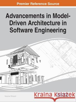 Advancements in Model-Driven Architecture in Software Engineering Yassine Rhazali 9781799836612 Engineering Science Reference